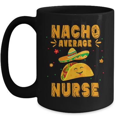 Nacho Average Nurse Taco Mexican Cinco De Mayo Mug | siriusteestore