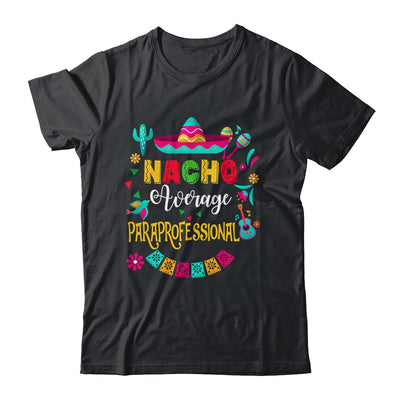 Nacho Average Paraprofessional Cinco De Mayo Mexican Shirt & Hoodie | siriusteestore