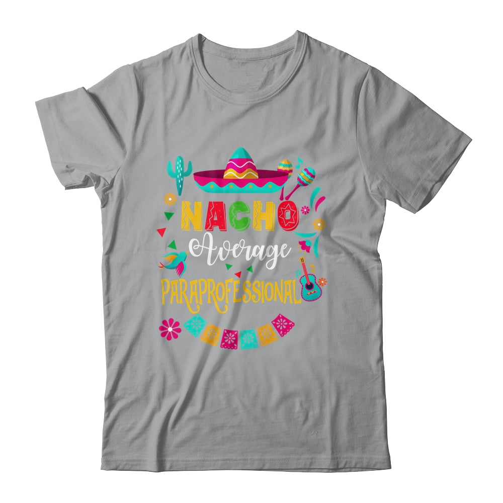 Nacho Average Paraprofessional Cinco De Mayo Mexican Shirt & Hoodie | siriusteestore