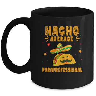 Nacho Average Paraprofessional Taco Mexican Cinco De Mayo Mug | siriusteestore