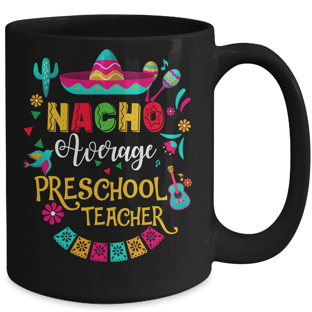 Nacho Average Preschool Teacher Cinco De Mayo Mexican Mug | siriusteestore