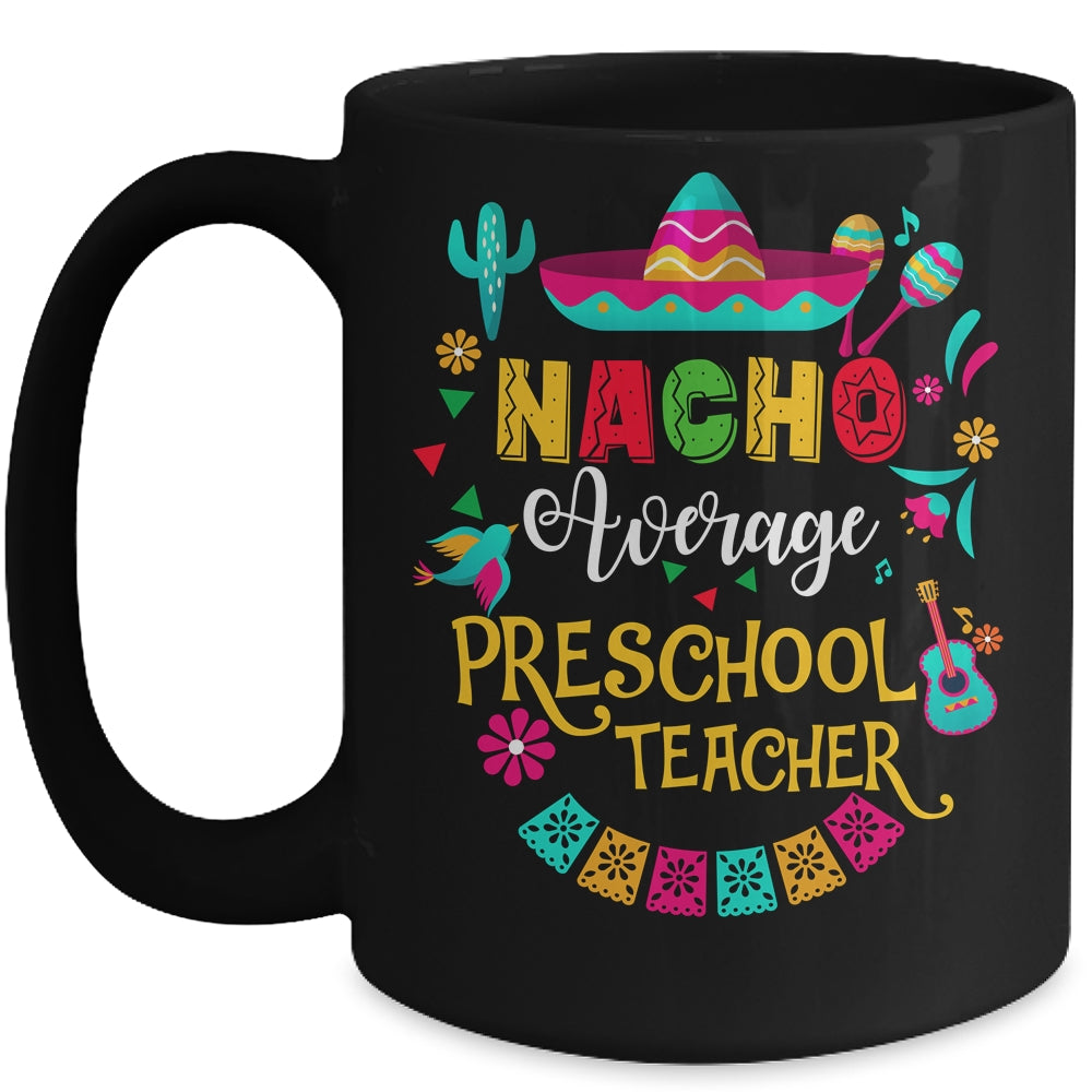 Nacho Average Preschool Teacher Cinco De Mayo Mexican Mug | siriusteestore