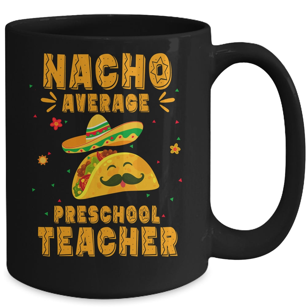 Nacho Average Preschool Teacher Taco Mexican Cinco De Mayo Mug | siriusteestore