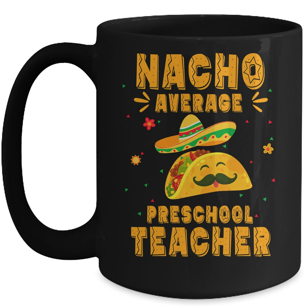 Nacho Average Preschool Teacher Taco Mexican Cinco De Mayo Mug | siriusteestore