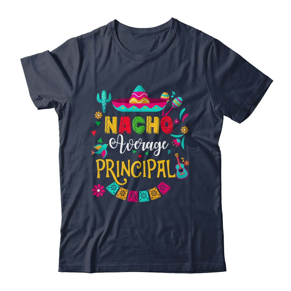 Nacho Average Principal Cinco De Mayo Mexican Matching Shirt & Hoodie | siriusteestore