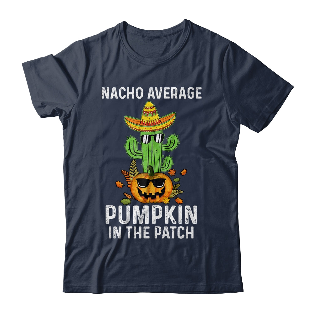 Nacho Average Pumpkin In The Patch Funny Halloween Shirt & Hoodie | siriusteestore