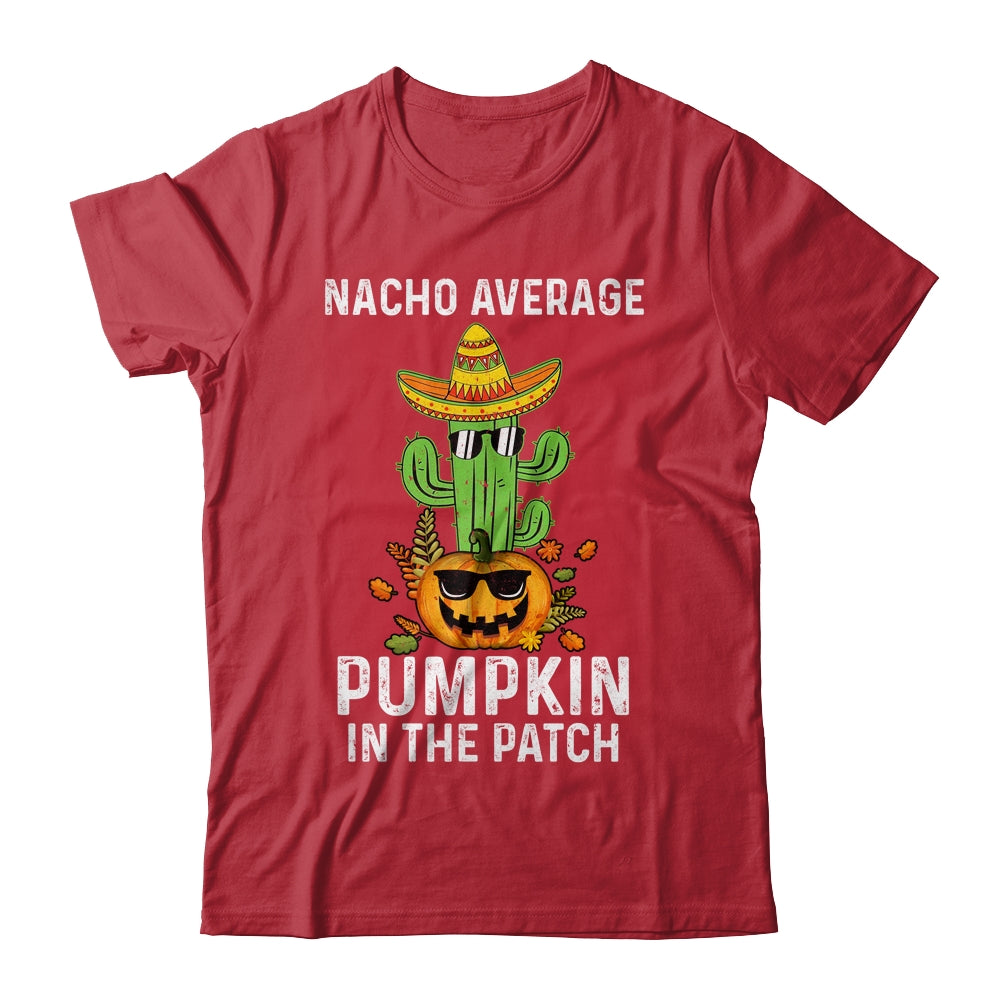 Nacho Average Pumpkin In The Patch Funny Halloween Shirt & Hoodie | siriusteestore