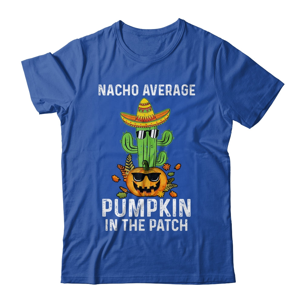 Nacho Average Pumpkin In The Patch Funny Halloween Shirt & Hoodie | siriusteestore