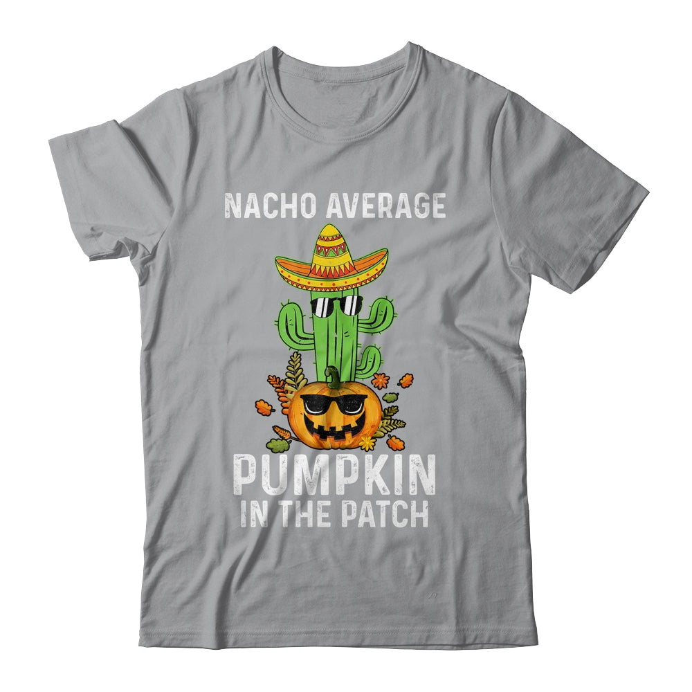 Nacho Average Pumpkin In The Patch Funny Halloween Shirt & Hoodie | siriusteestore