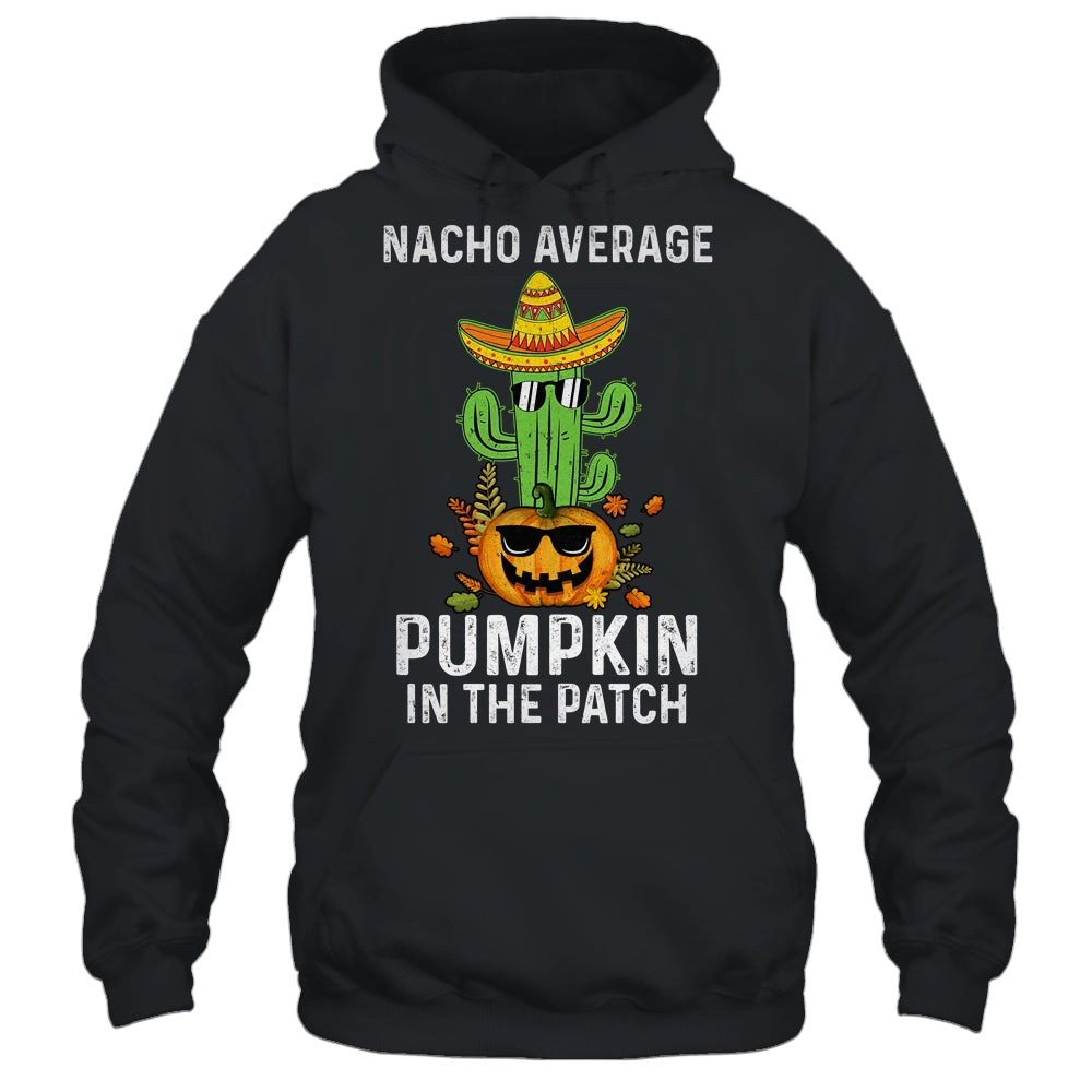 Nacho Average Pumpkin In The Patch Funny Halloween Shirt & Hoodie | siriusteestore