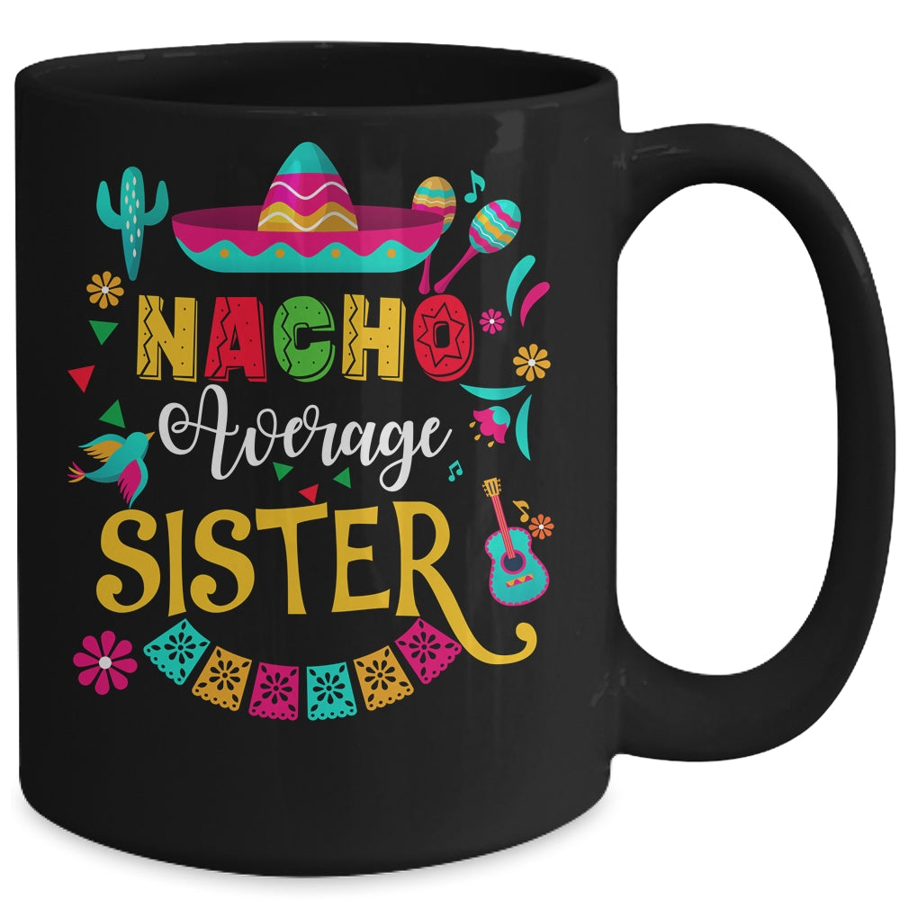 Nacho Average Sister Cinco De Mayo Mexican Matching Family Mug | siriusteestore