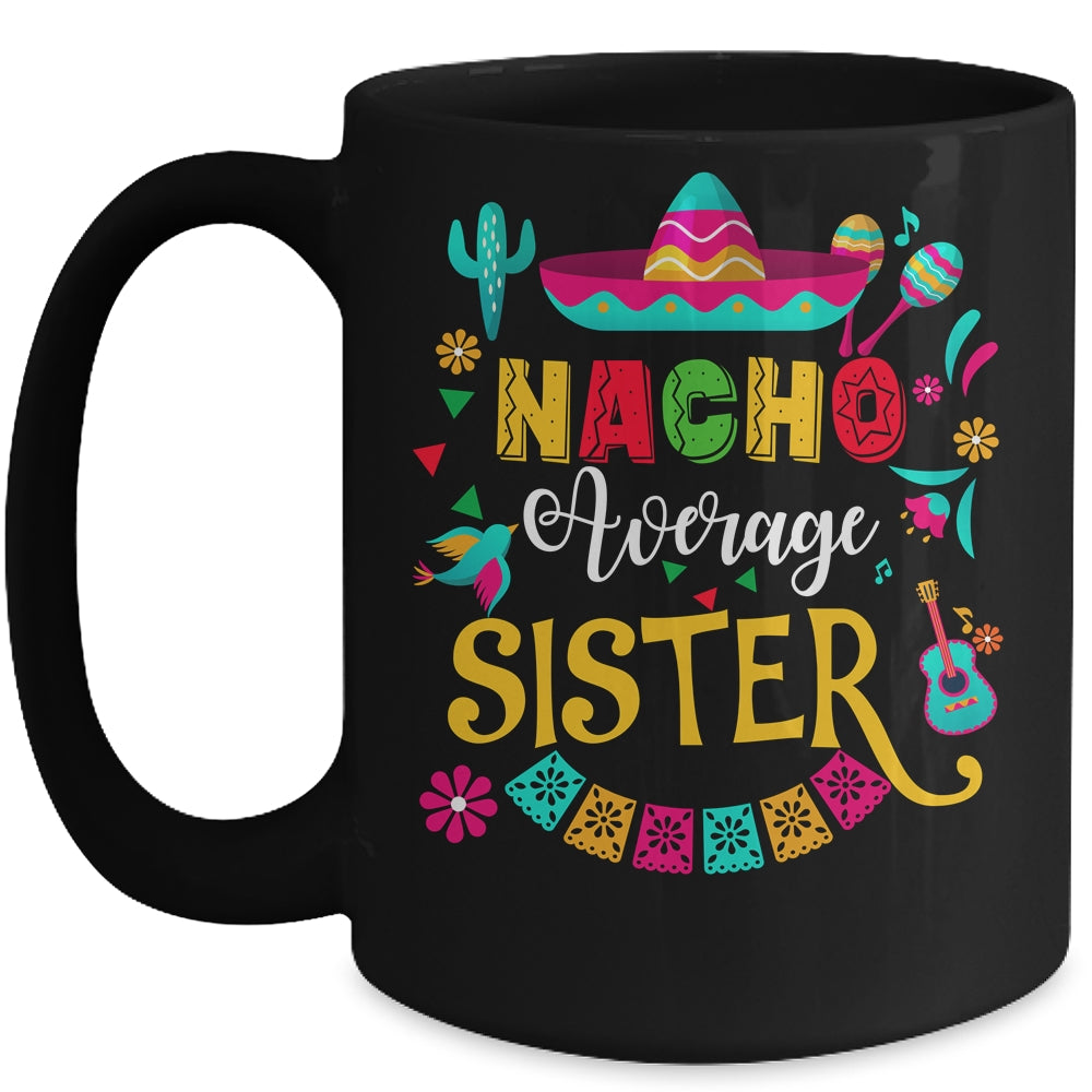 Nacho Average Sister Cinco De Mayo Mexican Matching Family Mug | siriusteestore
