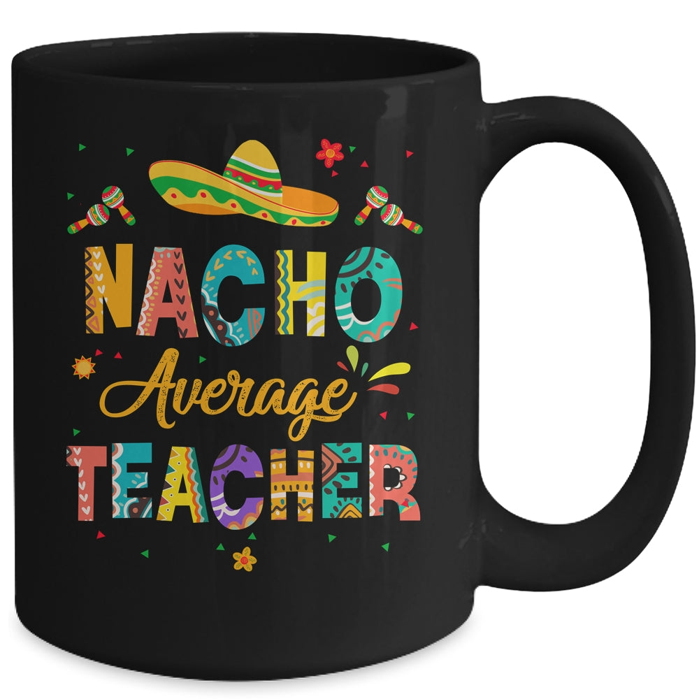 Nacho Average Teacher Cinco De Mayo Mexican Fiesta Mug | siriusteestore
