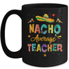 Nacho Average Teacher Cinco De Mayo Mexican Fiesta Mug | siriusteestore