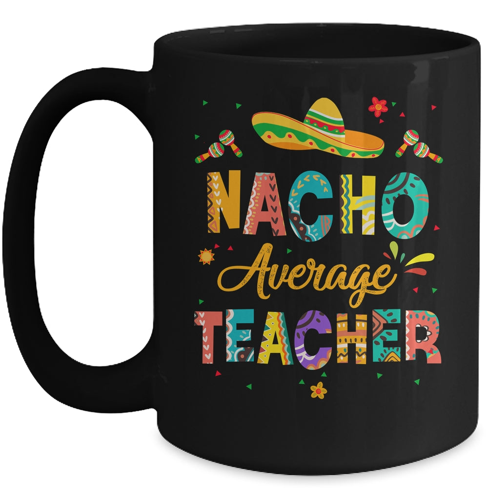 Nacho Average Teacher Cinco De Mayo Mexican Fiesta Mug | siriusteestore
