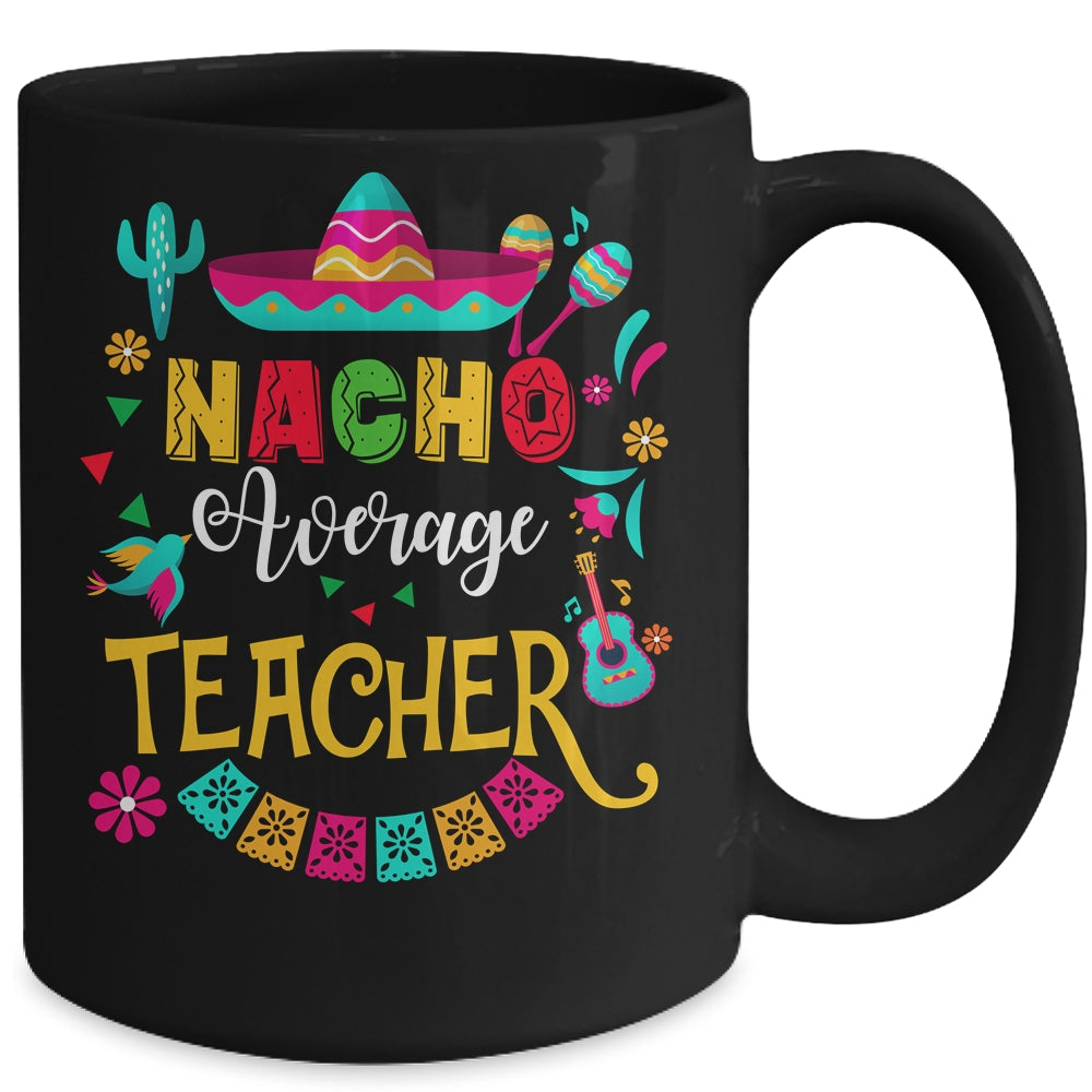 Nacho Average Teacher Cinco De Mayo Mexican Matching Family Mug | siriusteestore