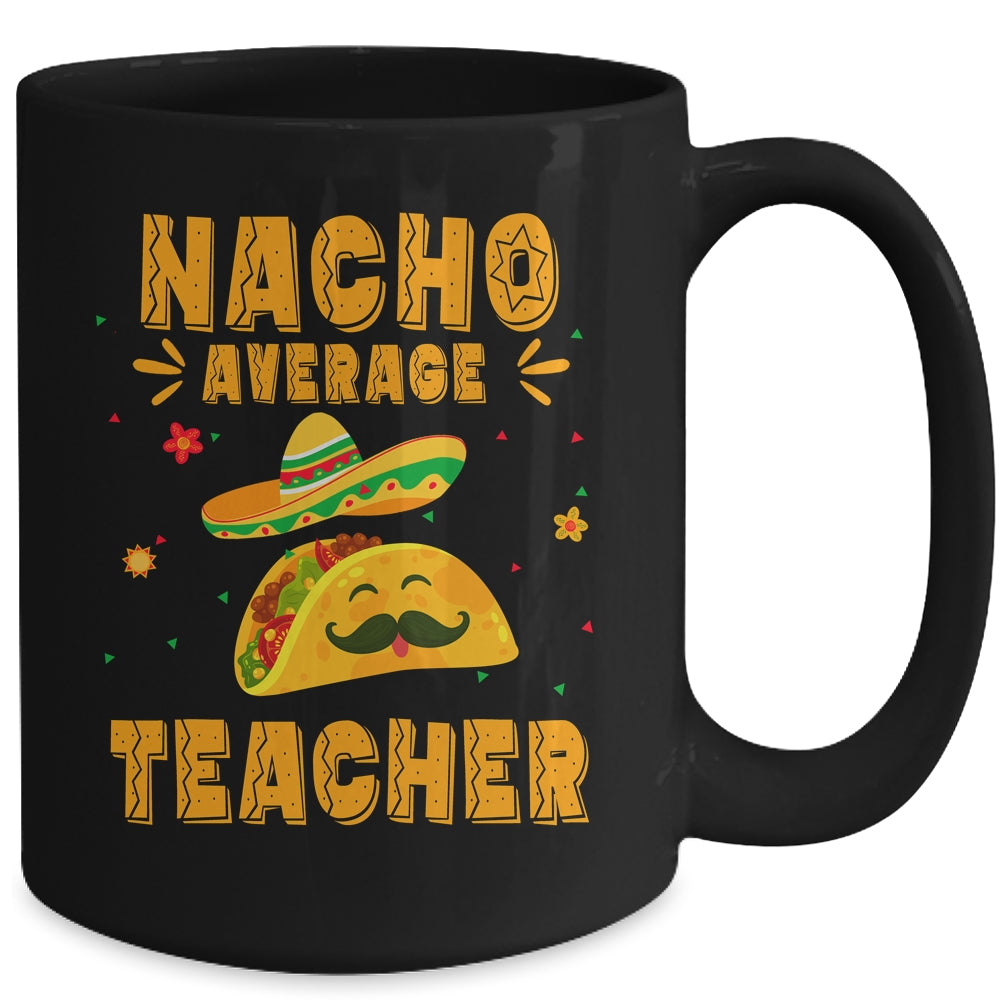 Nacho Average Teacher Taco Mexican Cinco De Mayo Mug | siriusteestore