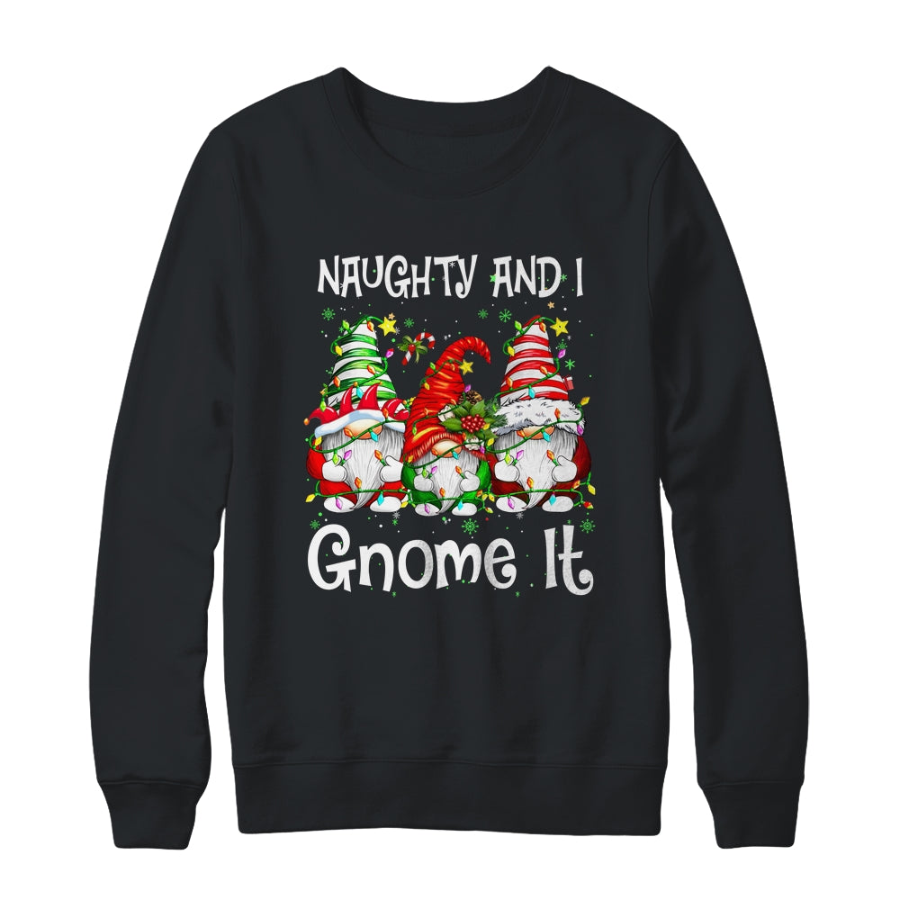 Naughty And I Gnome It Christmas Gnomes Funny Xmas Shirt & Sweatshirt | siriusteestore