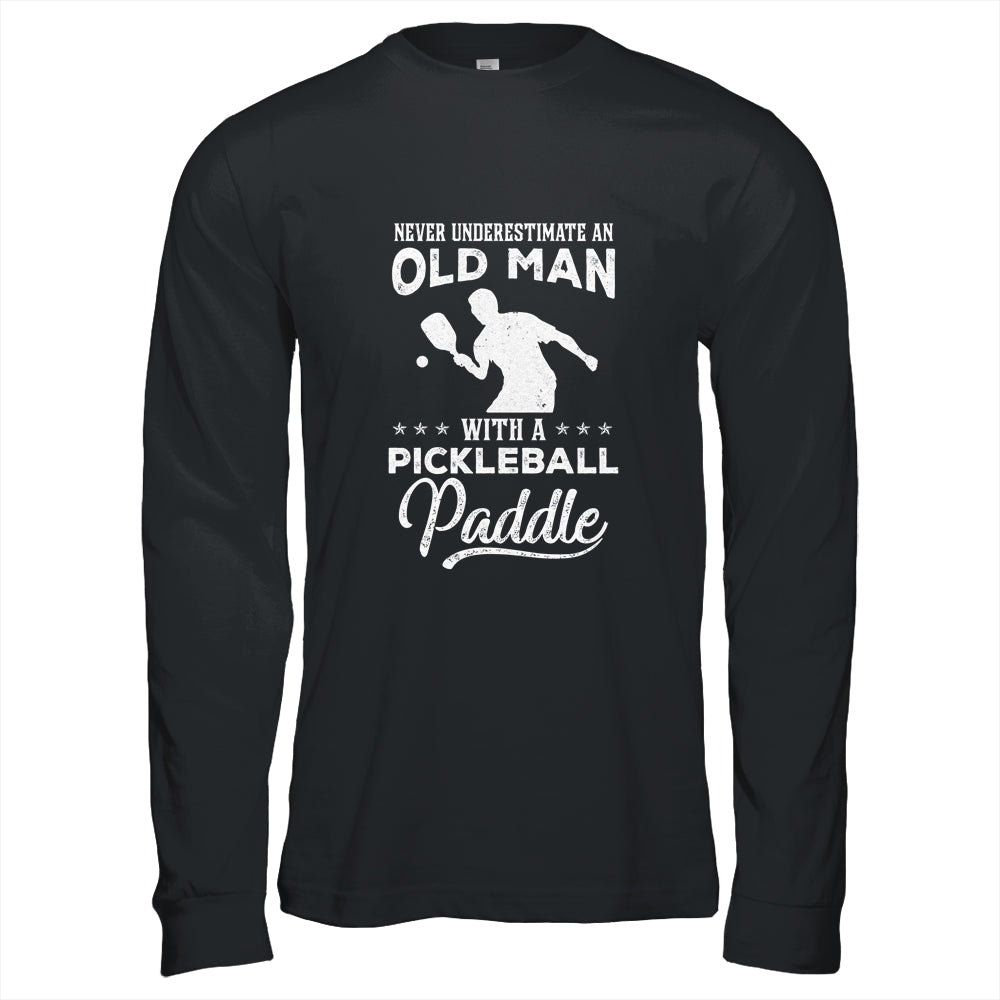 Never Underestimate An Old Man With A Pickleball Paddle Shirt & Hoodie | siriusteestore