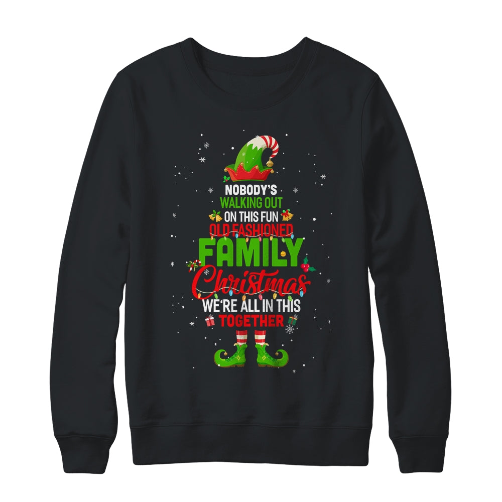 Nobodys Walking Out On This Fun Old Family Christmas Elf Shirt & Sweatshirt | siriusteestore
