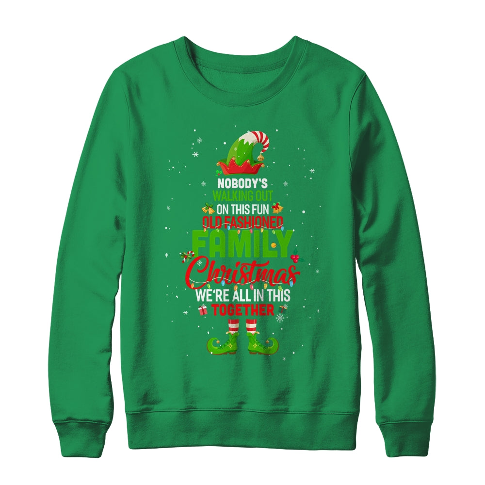 Nobodys Walking Out On This Fun Old Family Christmas Elf Shirt & Sweatshirt | siriusteestore