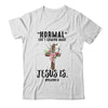 Normal Isn't Coming Back But Jesus Is Costume Shirt & Hoodie | siriusteestore