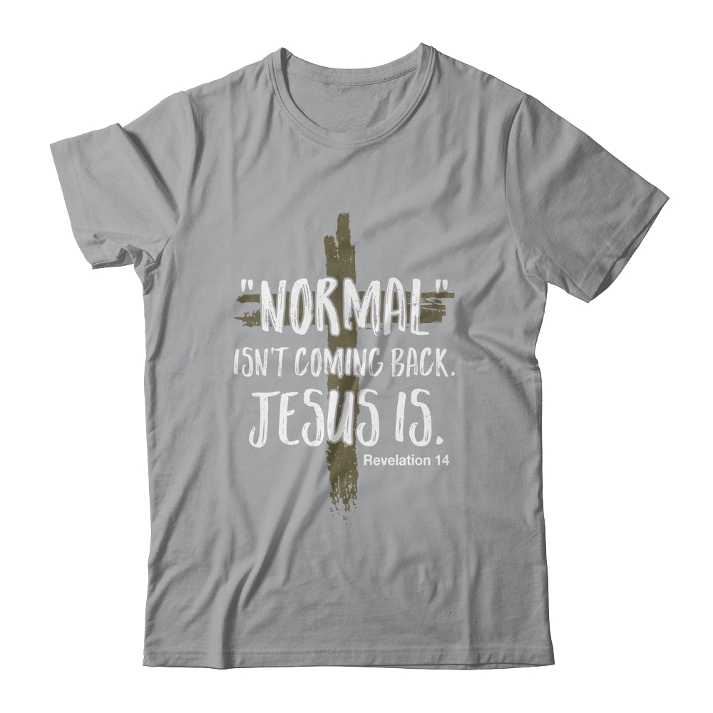 Normal Isnt Coming Back But Jesus Is Revelation 14 Shirt & Hoodie | siriusteestore