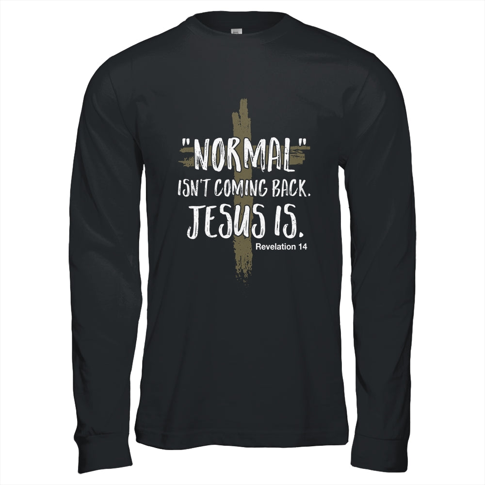 Normal Isnt Coming Back But Jesus Is Revelation 14 Shirt & Hoodie | siriusteestore