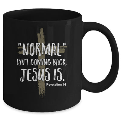 Normal Isnt Coming Back But Jesus Is Revelation 14 Mug | siriusteestore