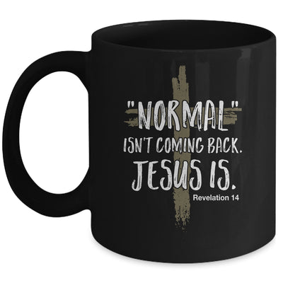 Normal Isnt Coming Back But Jesus Is Revelation 14 Mug | siriusteestore