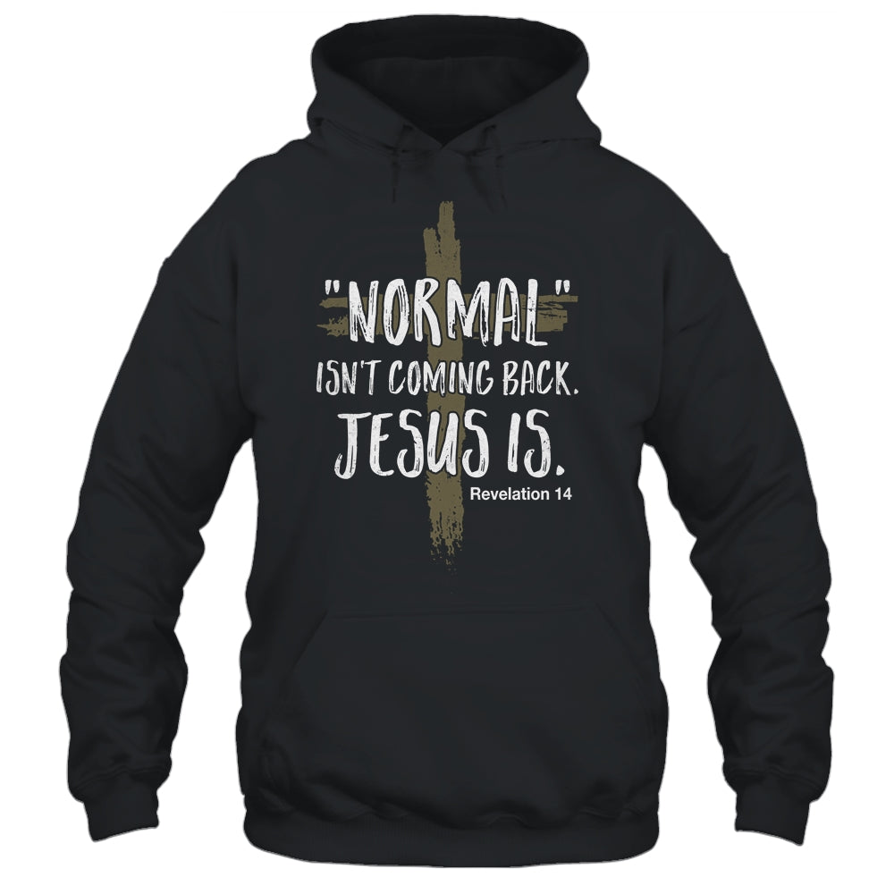 Normal Isnt Coming Back But Jesus Is Revelation 14 Shirt & Hoodie | siriusteestore