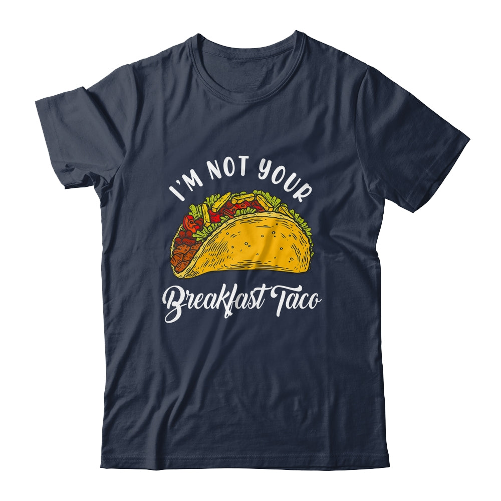 Not Your Breakfast Taco Shirt & Tank Top | siriusteestore