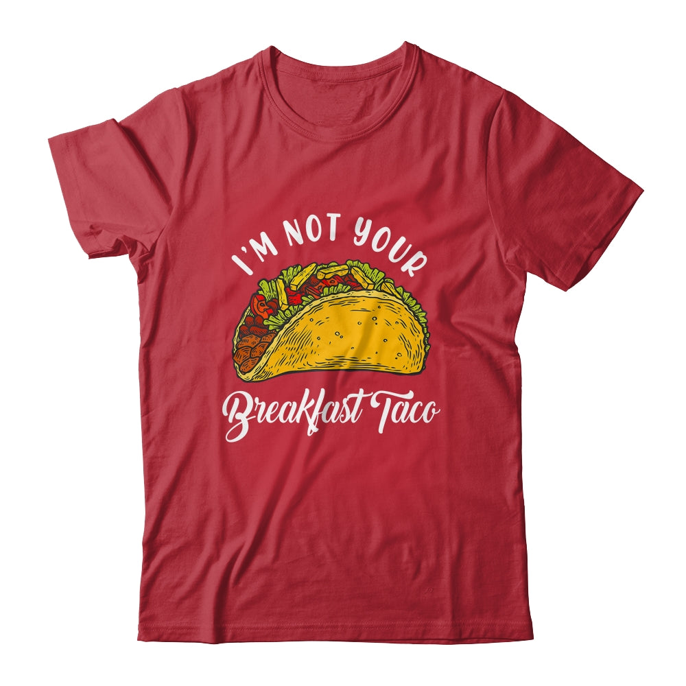 Not Your Breakfast Taco Shirt & Tank Top | siriusteestore