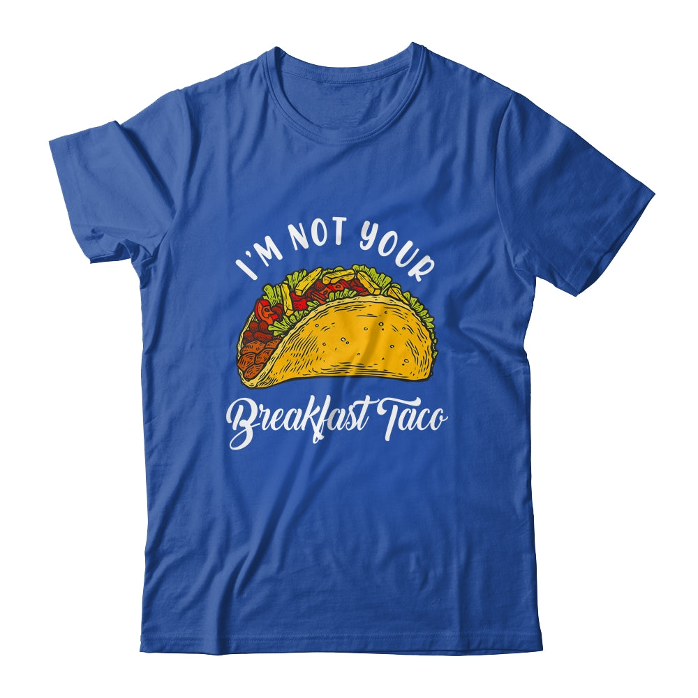 Not Your Breakfast Taco Shirt & Tank Top | siriusteestore