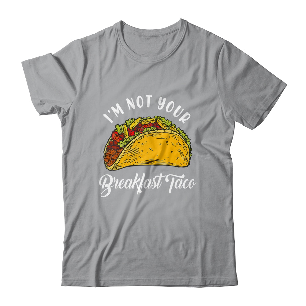 Not Your Breakfast Taco Shirt & Tank Top | siriusteestore