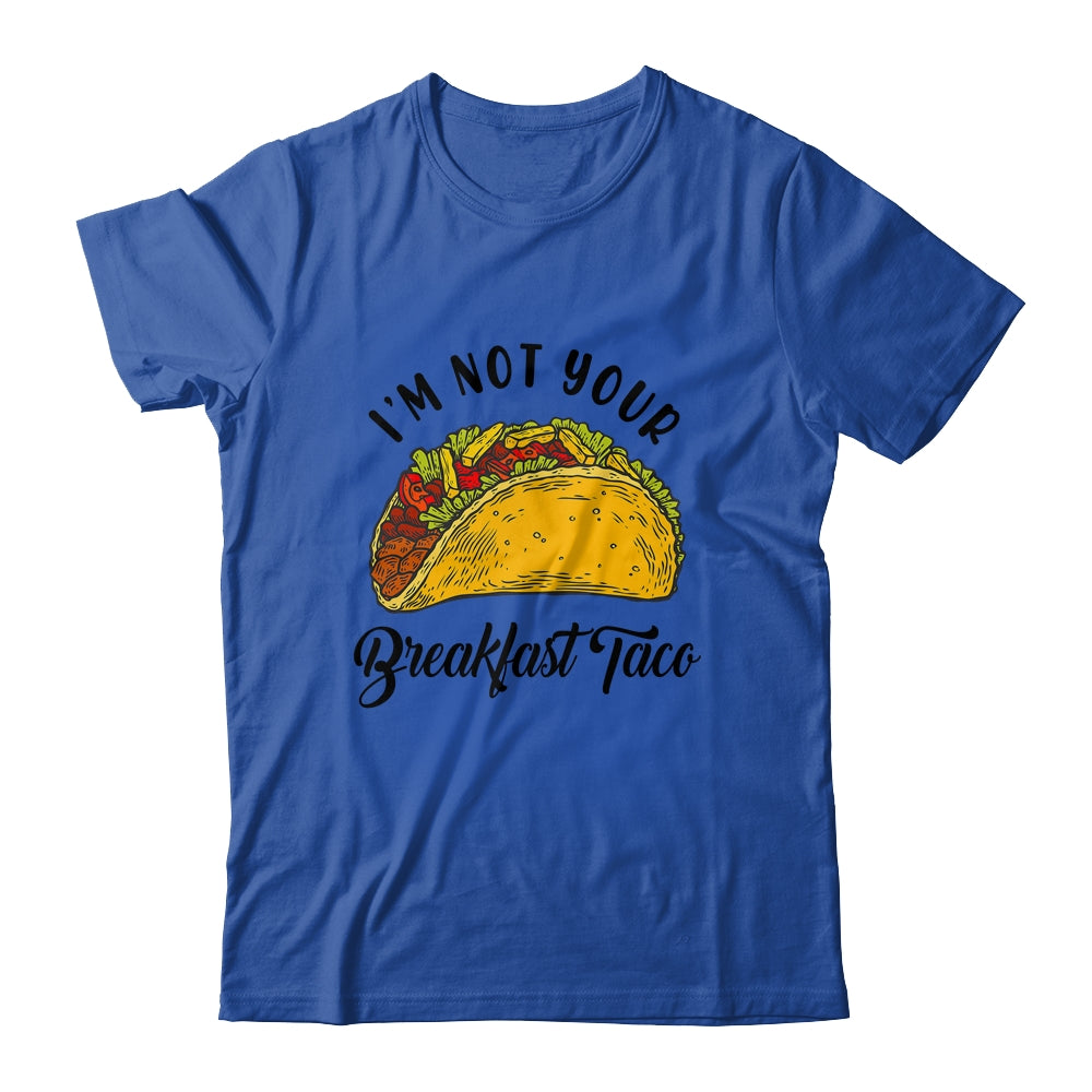 Not Your Breakfast Taco Funny Shirt & Tank Top | siriusteestore