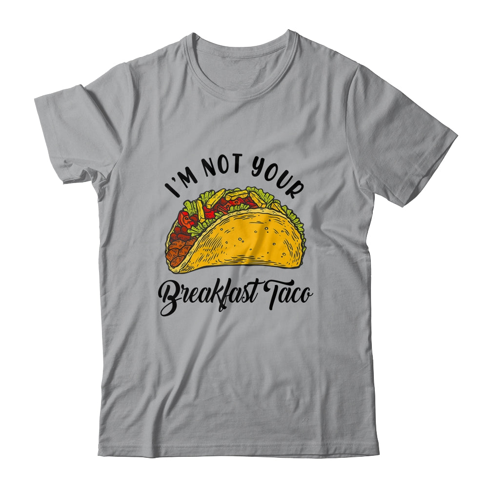 Not Your Breakfast Taco Funny Shirt & Tank Top | siriusteestore