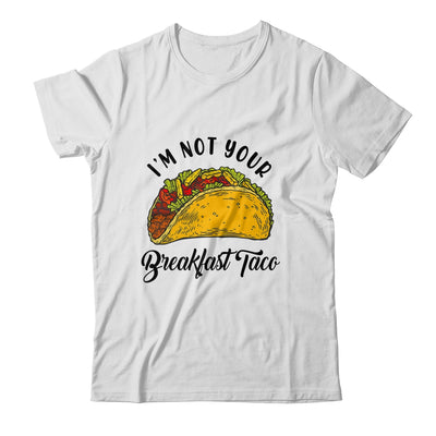 Not Your Breakfast Taco Funny Shirt & Tank Top | siriusteestore