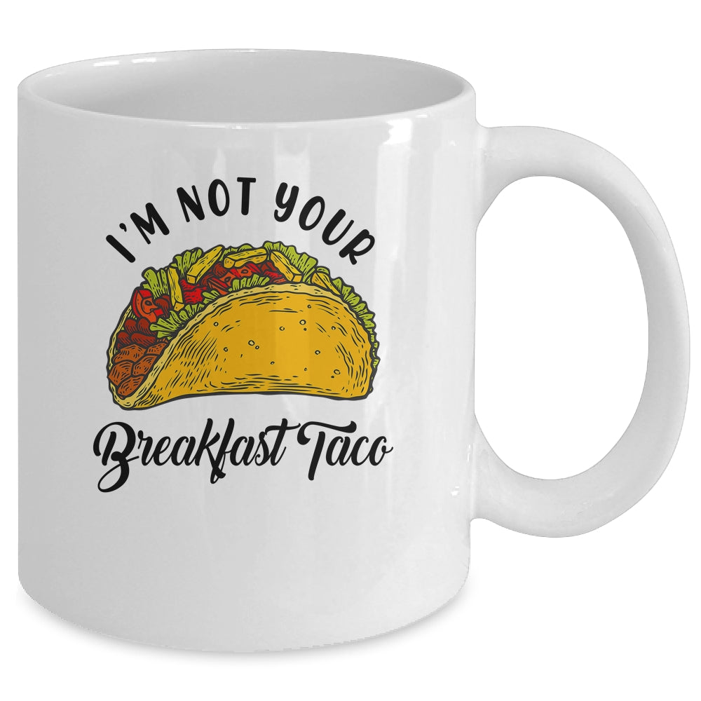Not Your Breakfast Taco Funny Mug | siriusteestore