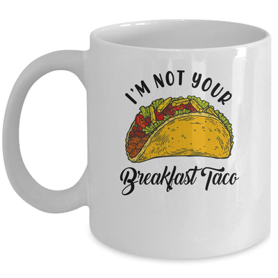 Not Your Breakfast Taco Funny Mug | siriusteestore