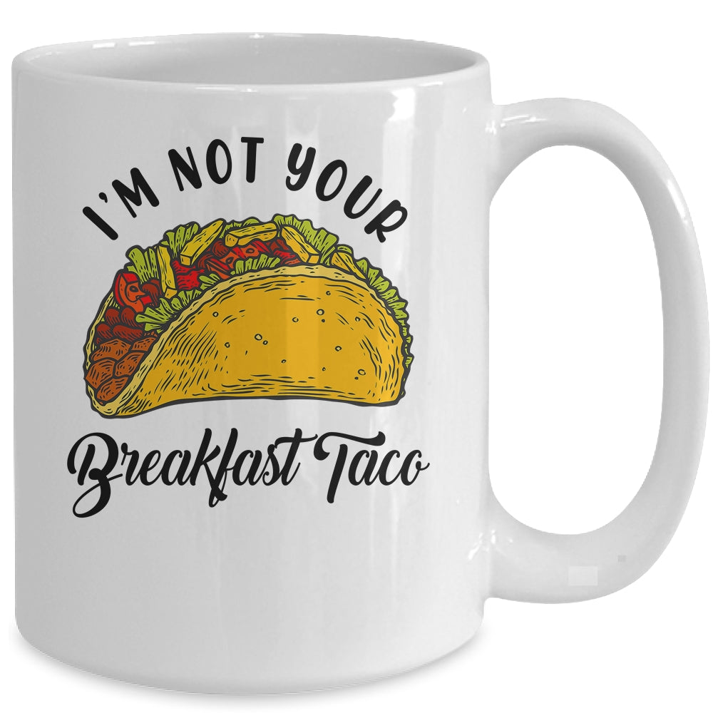 Not Your Breakfast Taco Funny Mug | siriusteestore