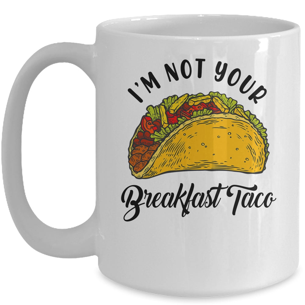 Not Your Breakfast Taco Funny Mug | siriusteestore