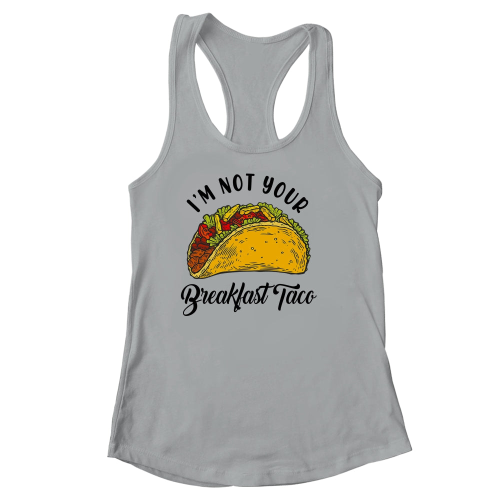 Not Your Breakfast Taco Funny Shirt & Tank Top | siriusteestore