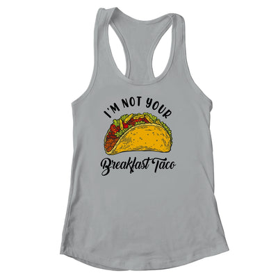 Not Your Breakfast Taco Funny Shirt & Tank Top | siriusteestore
