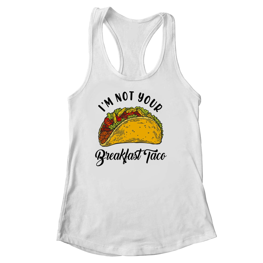 Not Your Breakfast Taco Funny Shirt & Tank Top | siriusteestore