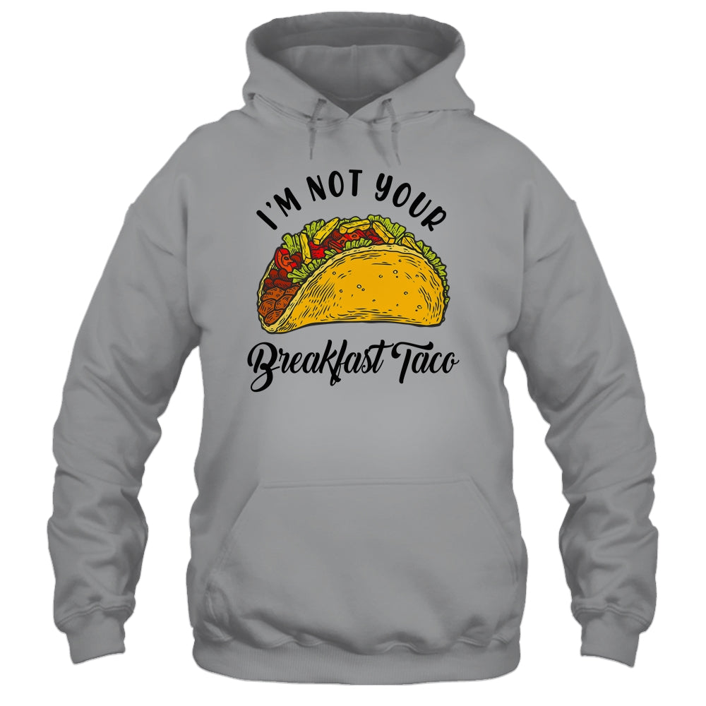 Not Your Breakfast Taco Funny Shirt & Tank Top | siriusteestore