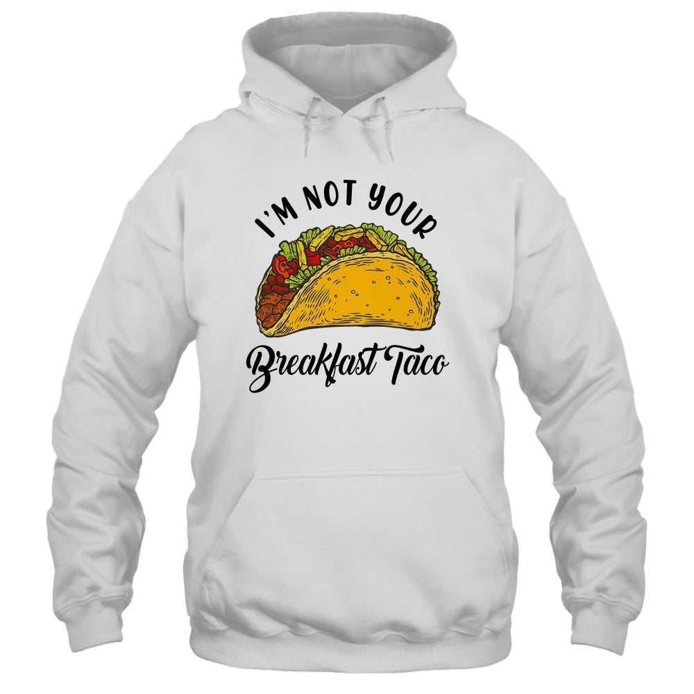 Not Your Breakfast Taco Funny Shirt & Tank Top | siriusteestore