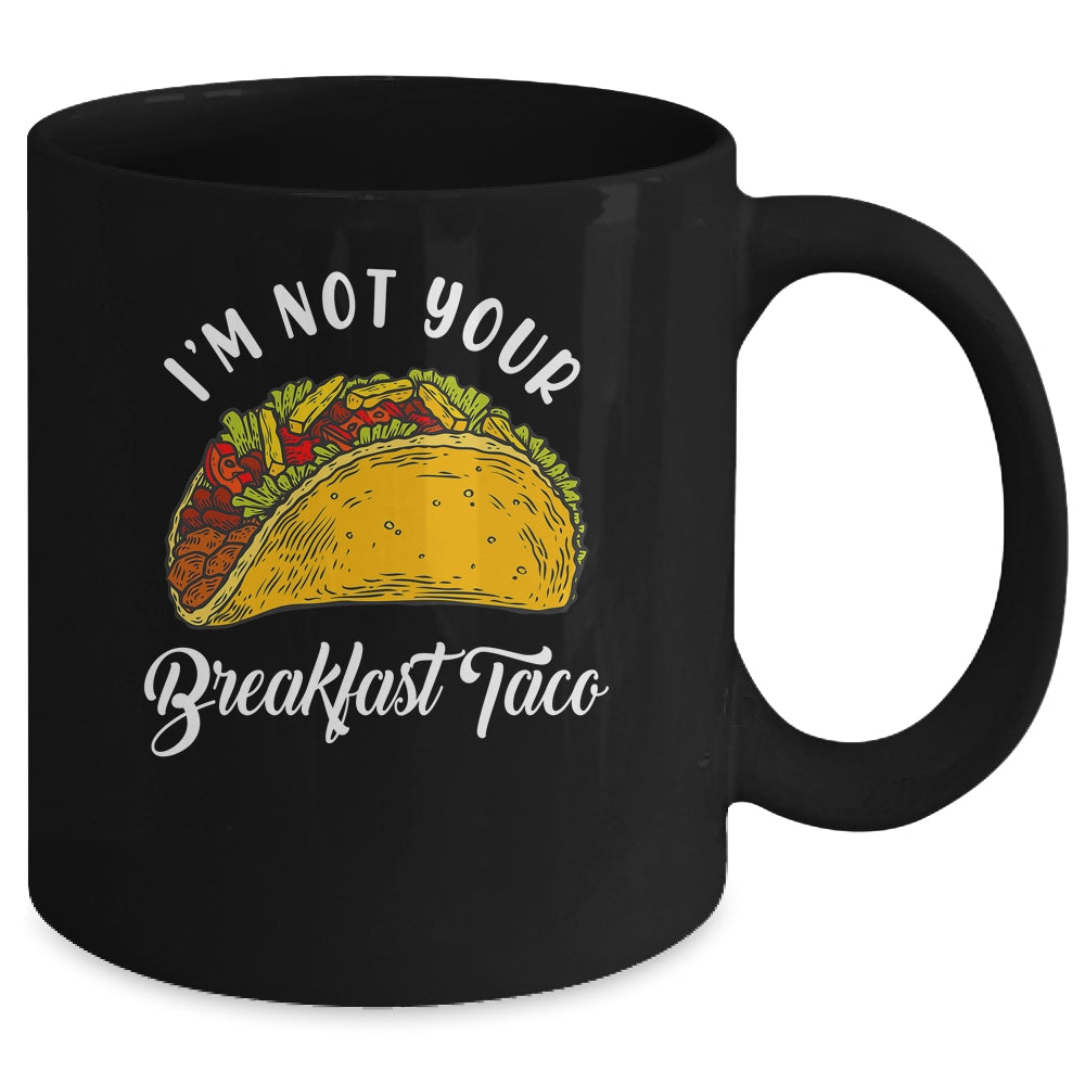 Not Your Breakfast Taco Mug | siriusteestore