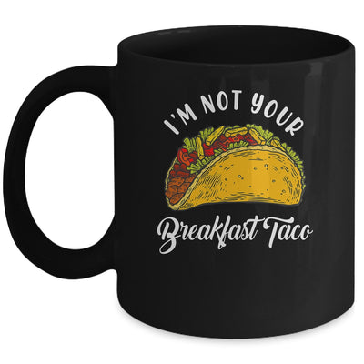 Not Your Breakfast Taco Mug | siriusteestore