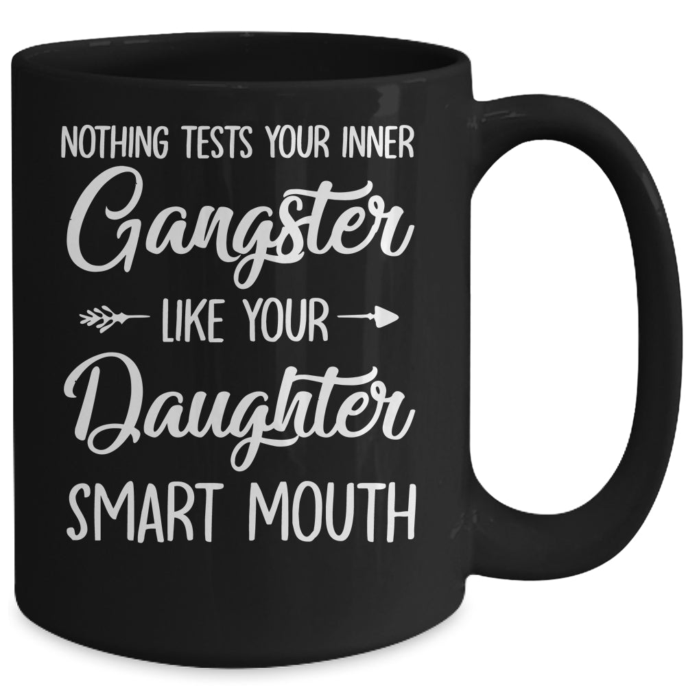 Nothing Tests Your Inner Gangster Like Your Daughters Mouth Mug | siriusteestore